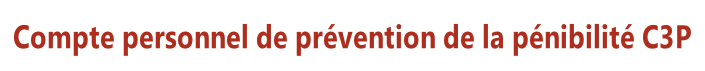 Compte personnel de prévention de la pénibilité C3P